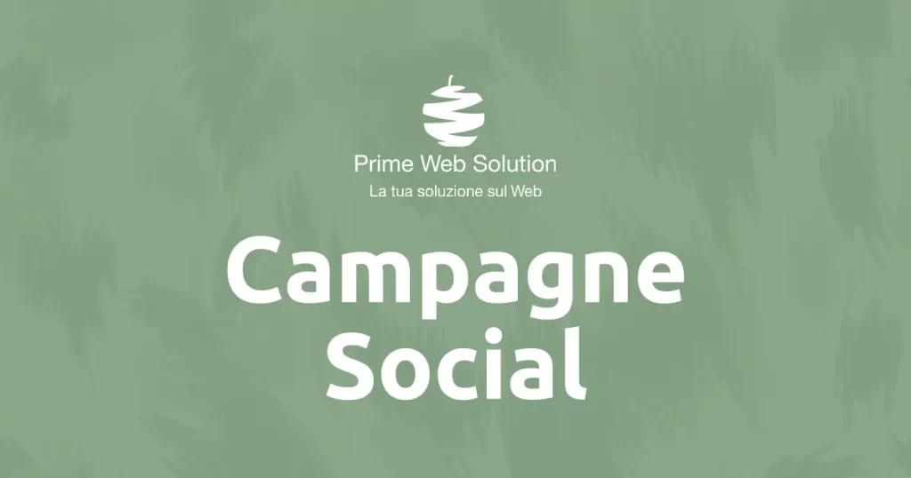 Campagne Social | Social Media Marketing | Pubblicità sui Social | Prime Web Solution studia una strategia social media marketing per te